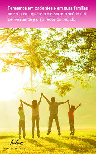 Pensamos em pacientes e em suas famílias antes , para ajudar a melhorar a saúde e o bem-estar deles, ao redor do mundo.